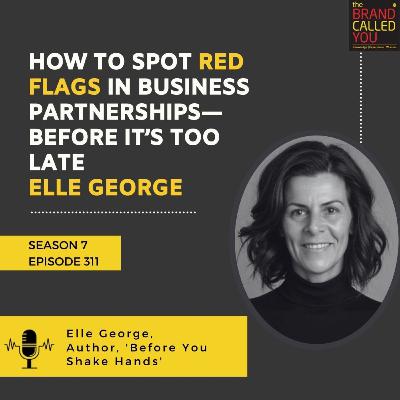 How to Spot Red Flags in Business Partnerships—Before It’s Too Late Elle George | Author, Before You Shake Hands