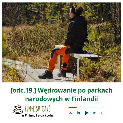 (odc.19) Wędrówki po fińskich parkach narodowych (rozmowa) (odc.19) Wędrówki po fińskich parkach narodowych (rozmowa)