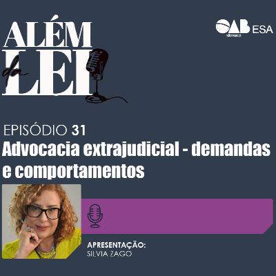 #31 | Advocacia extrajudicial: demandas e comportamentos