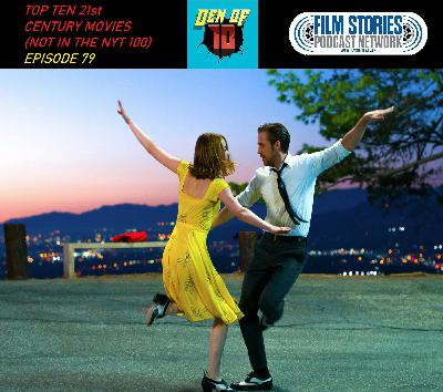 Top Ten 21st Century Movies Not in the New York Times Top 100 (Episode 79)