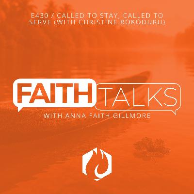 Faith Talks: Called to Stay, Called to Serve (with Christine Rokoduru)