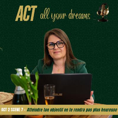Act 2 scene 7 - Atteindre ton objectif ne te rendra pas plus heureuse Act 2 scene 7 - Atteindre ton objectif ne te rendra pas plus heureuse