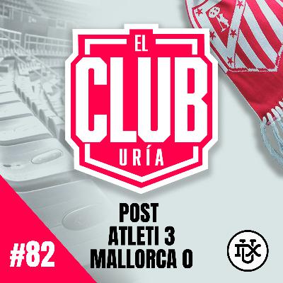 POST ATLETI 3 - 0 MALLORCA | Club Uría #82 POST ATLETI 3 - 0 MALLORCA | Club Uría #82