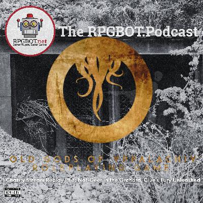 EXPLICIT: OLD GODS OF APPALACHIA RPG CHARITY STREAM REPLAY: Pt 3 - Not-Deer in the Orchard, Clue's Fury Unleashed