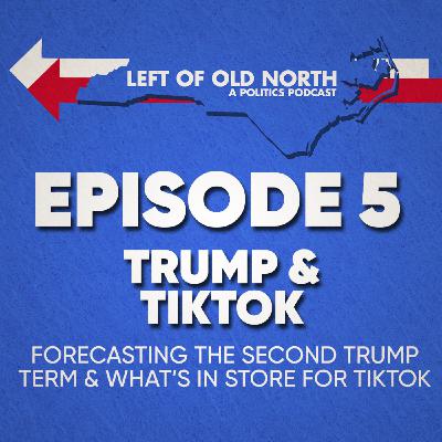 Trump & TikTok: Forecasting the Second Trump Term & What's In Store for TikTok