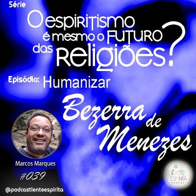 #039 [S03E03] - Humanizar Bezerra de Menezes