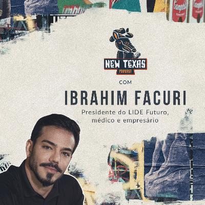 IBRAHIM FACURI (PRESIDENTE DO LIDE FUTURO GOIÁS, MÉDICO E EMPRESÁRIO) - New Texas Podcast #005