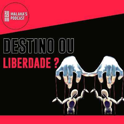 DESTINO ou LIVRE ARBÍTRIO | Malaka's Cast Ep.07