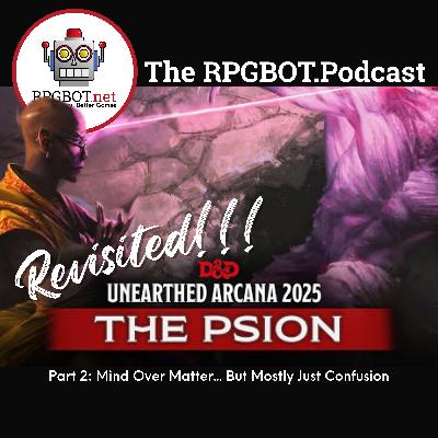 THE PSION RETURNS PT 2: Unearthed Arcana: Mind Over Matter... But Mostly Just Confusion