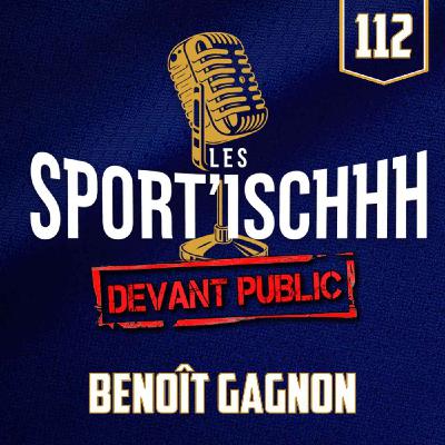 Les Sport'ischhh - EP 112 - Benoît Gagnon Les Sport'ischhh - EP 112 - Benoît Gagnon