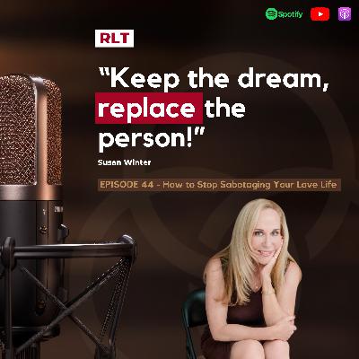 How to Stop Sabotaging Your Love Life with Susan Winter | RT044