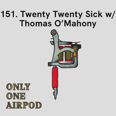 Twenty Twenty Sick w/ Thomas O'Mahony