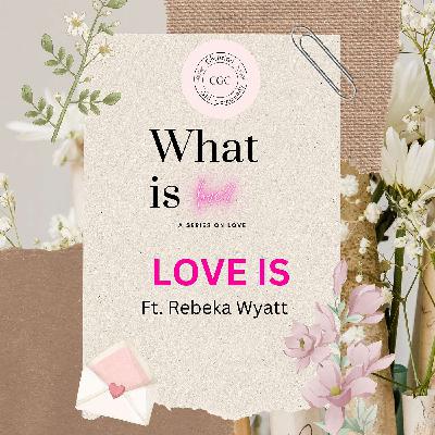 What Is Love? Part 2 - Love Is (Ft. Rebeka Wyatt) What Is Love? Part 2 - Love Is (Ft. Rebeka Wyatt)