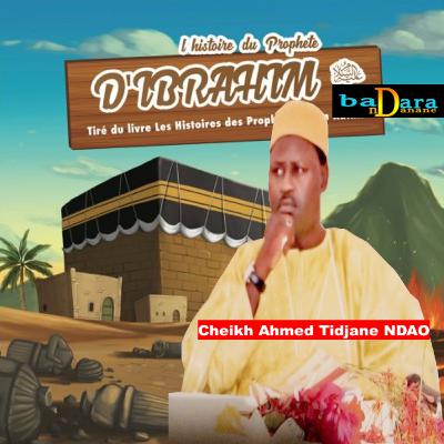 Histoire du Ibrahima A.S par Cheikh Ahmed Tidiane NDAO H.A Histoire du Ibrahima A.S par Cheikh Ahmed Tidiane NDAO H.A