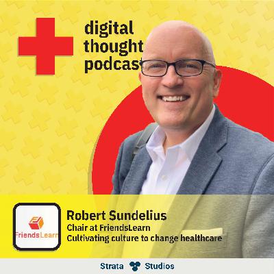 Cultivating culture to change healthcare | Robert Sundelius (Chair at FriendsLearn)