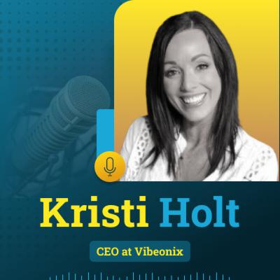 13: Kristi Holt, CEO & Founder at Vibeonix
