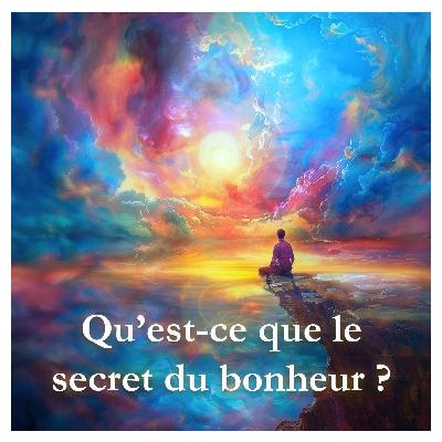 Qu'est-ce que le secret du bonheur ?