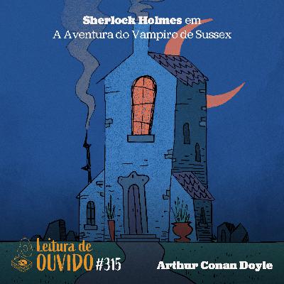 Sherlock Holmes em A Aventura do Vampiro de Sussex - Arthur Conan Doyle Sherlock Holmes em A Aventura do Vampiro de Sussex - Arthur Conan Doyle