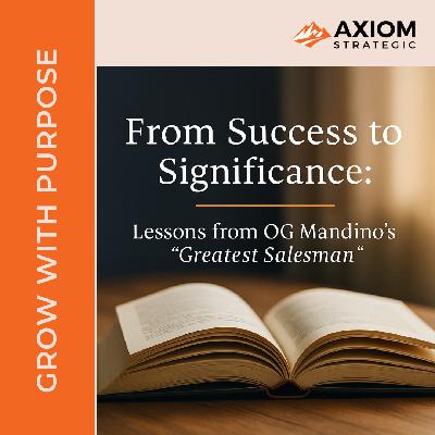 168: From Success to Significance: Lessons from OG Mandino’s “Greatest Salesman”