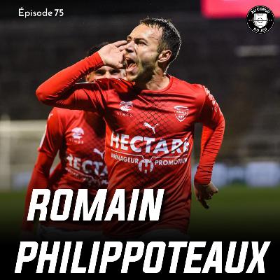 #75 - Du District à la Ligue 1: l'ascension folle de Romain Philippoteaux #75 - Du District à la Ligue 1: l'ascension folle de Romain Philippoteaux
