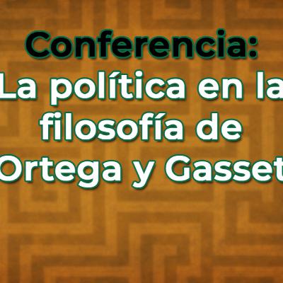 La #política en la #filosofia de Ortega y Gasset La #política en la #filosofia de Ortega y Gasset