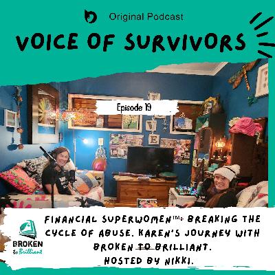 Financial Superwomen™: Breaking the Cycle of Abuse- Karen's Journey with Broken to Brilliant