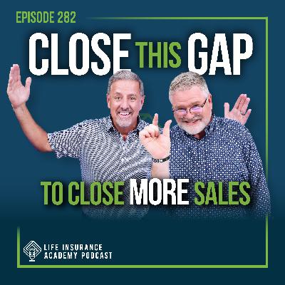 Selling Life Insurance: Close THIS Gap to Close More Life Insurance Sales!