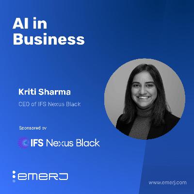 Solving Hard Industrial Problems with Fast AI Deployment - with Kriti Sharma of IFS Nexus Black Solving Hard Industrial Problems with Fast AI Deployment - with Kriti Sharma of IFS Nexus Black