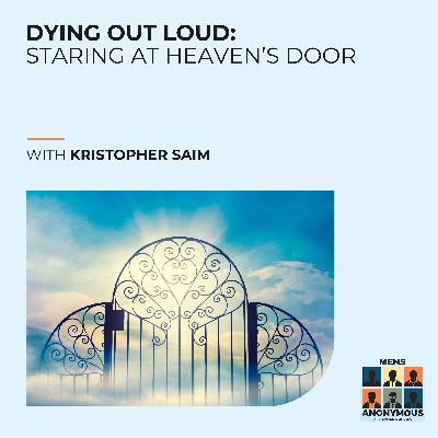 Dying Out Loud: Staring At Heaven’s Door With Kristopher Saim