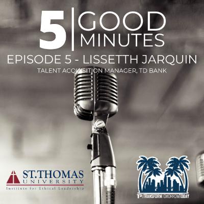 5 Good Minutes - Episode 5 - Lissetth Jarquin, Talent Acquisition Manager, TD Bank