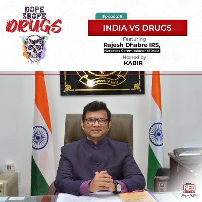 Ep 5-INDIA vs DRUGS ft.Rajesh Dhabre IRS, Narcotics Commissioner Ep 5-INDIA vs DRUGS ft.Rajesh Dhabre IRS, Narcotics Commissioner
