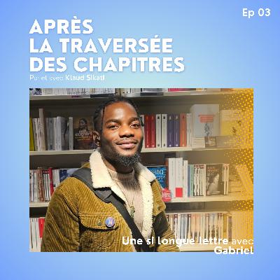 Ep3 - Une si Longue lettre avec Gabriel Ep3 - Une si Longue lettre avec Gabriel