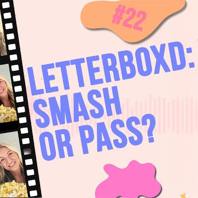 #22 - Letterboxd: Smash or Pass?