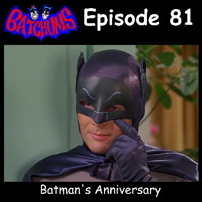 BatChums Episode 81 – Batman's Anniversary