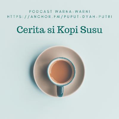 Cerita Si Kopi Susu
