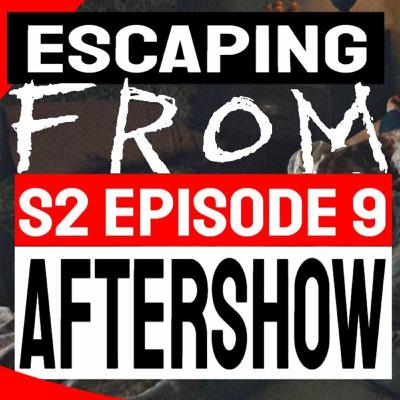 Escaping FROM: Season 2 Episode 9 AfterShow
