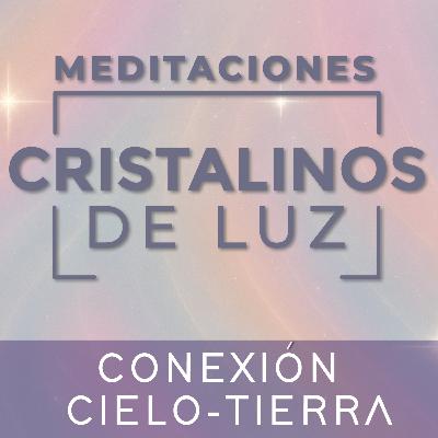Conexión Cielo-Tierra • Cristalinos de Luz