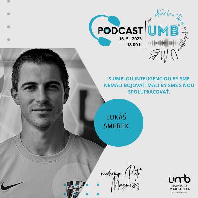 22. epizóda LUKÁŠ SMEREK - S umelou inteligenciou by sme nemali bojovať. Mali by sme s ňou spolupracovať.