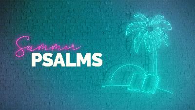 Summer Psalms: The Valley of The Shadow of Death