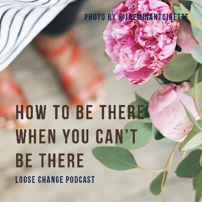 Ep 16 | How to Be There When You Can't Be There Ep 16 | How to Be There When You Can't Be There