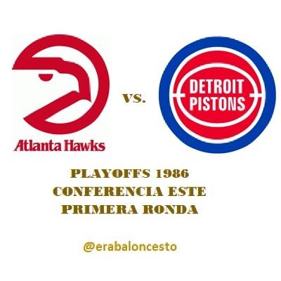 Era baloncesto - NBA 1986 (35) – Playoffs; 1R Este; Hawks vs. Pistons