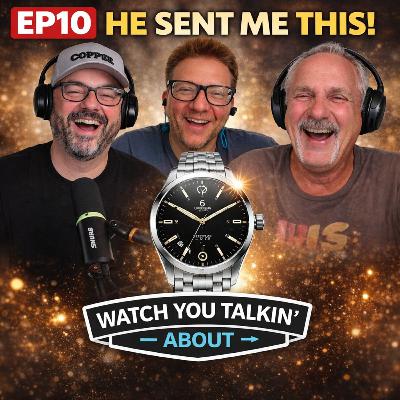 Ep 10 - He Sent Me This Watch Ep 10 - He Sent Me This Watch