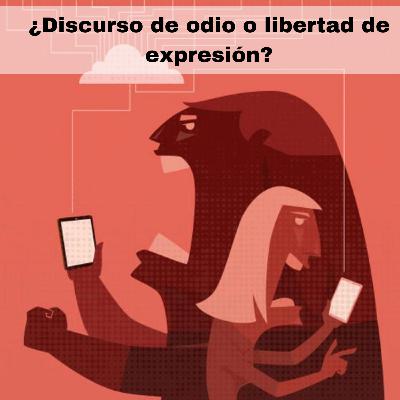 ¿Discurso de odio o libertad de expresión?