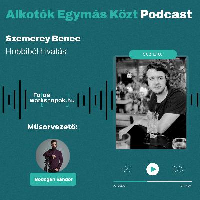 Alkotók Egymás Közt - Hobbiból hivatás - Őszinte beszélgetés Szemerey Bencével
