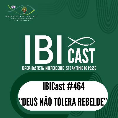 IBICast 464 - Deus não tolera rebelde IBICast 464 - Deus não tolera rebelde
