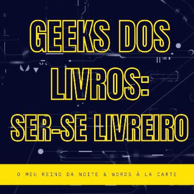 Geeks dos Livros: ser-se livreiro