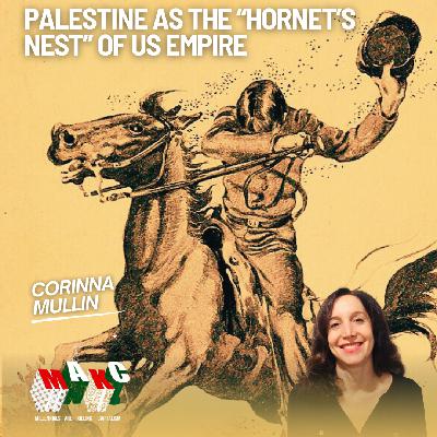 Palestine & the Struggle Against the International Fascist Counterrevolution with Corinna Mullin