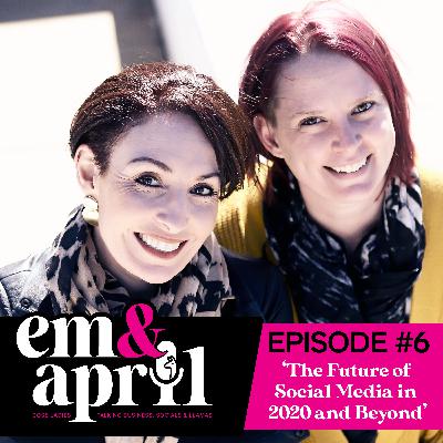 Episode Six: The Future of Social Media in 2020 and Beyond Episode Six: The Future of Social Media in 2020 and Beyond
