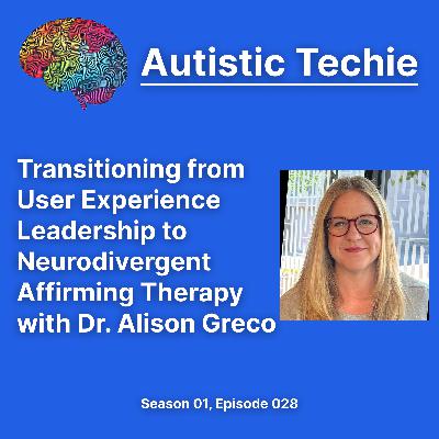 Transitioning from User Experience Leadership to Neurodivergent Affirming Therapy with Dr. Alison Greco Transitioning from User Experience Leadership to Neurodivergent Affirming Therapy with Dr. Alison Greco