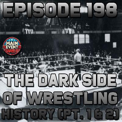 Episode 198: The Dark Side of Wrestling History (Part 1 & 2)